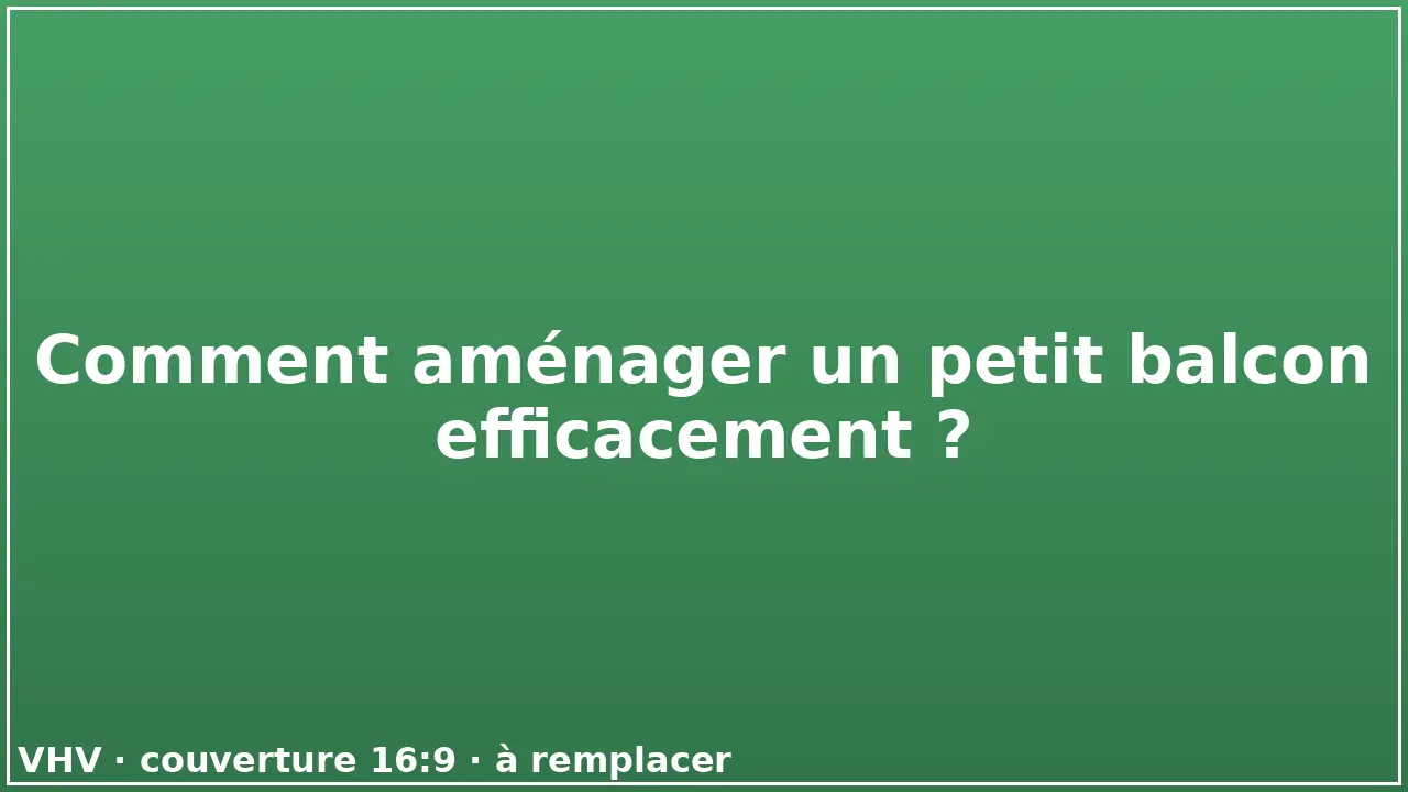 Comment aménager un petit balcon efficacement ?