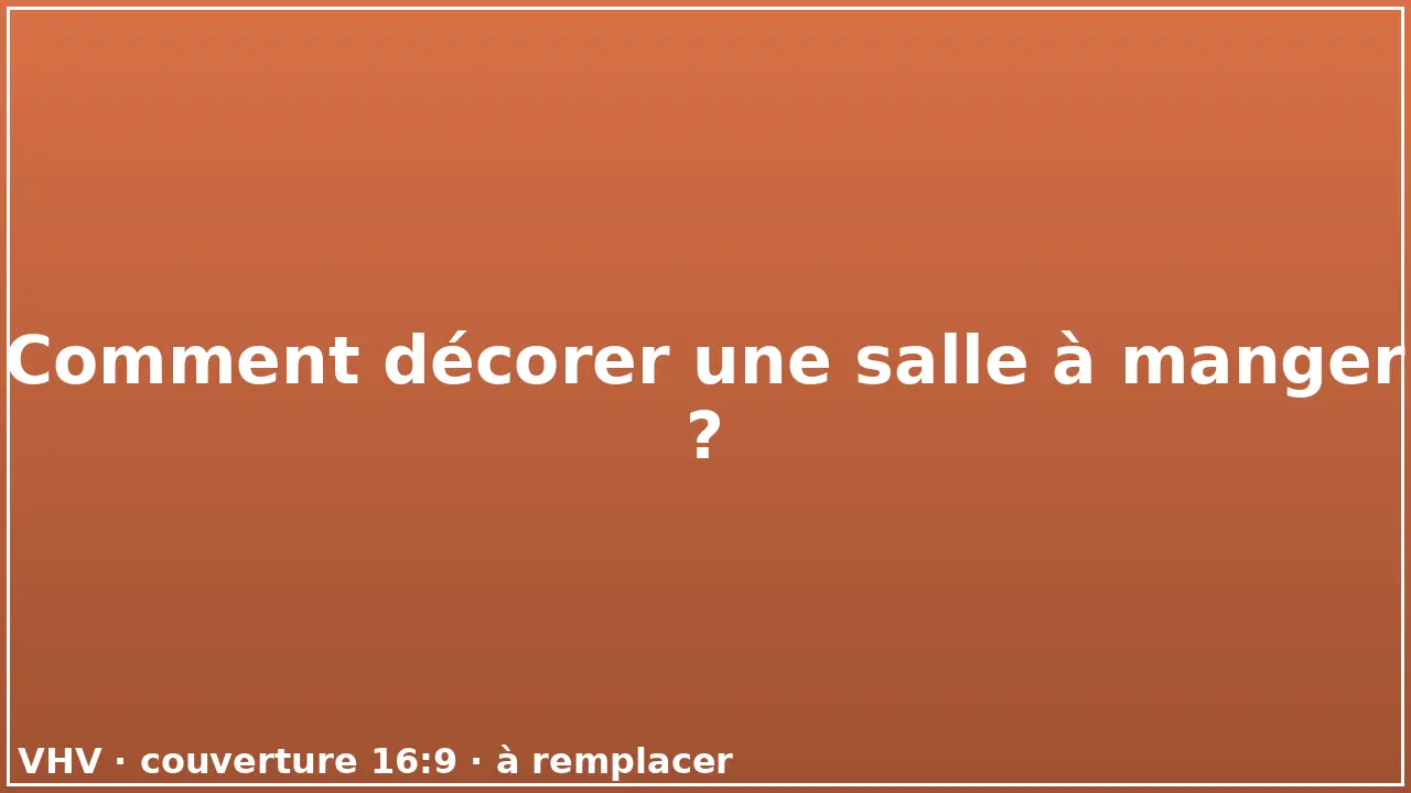 Comment décorer une salle à manger ?