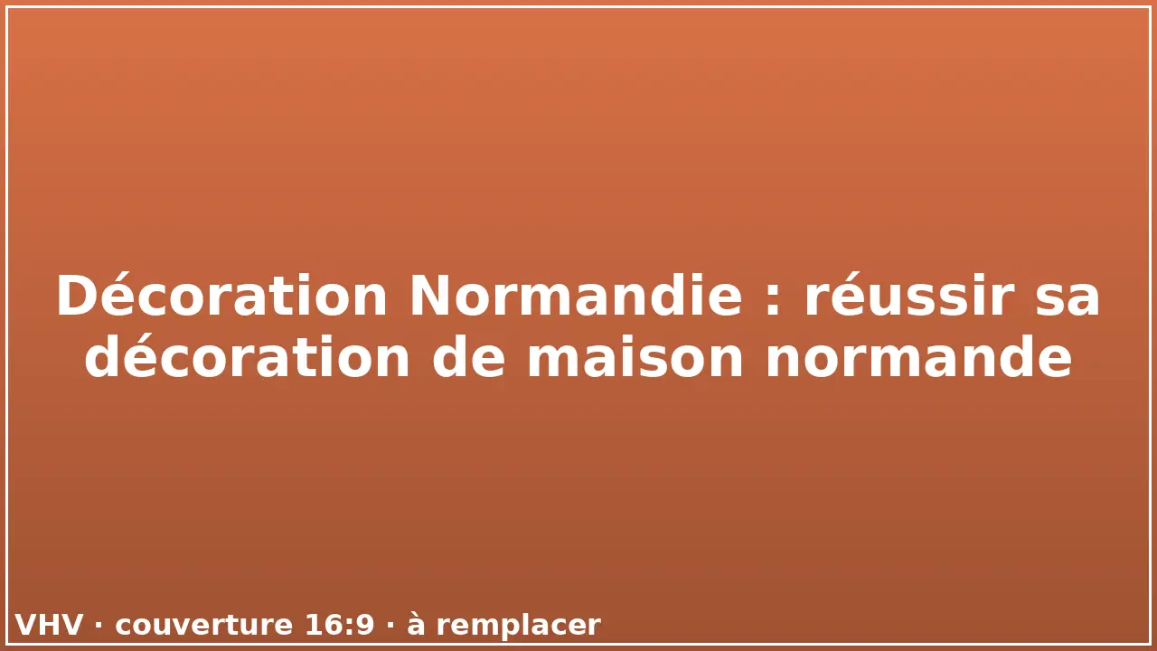Décoration Normandie : réussir sa décoration de maison normande