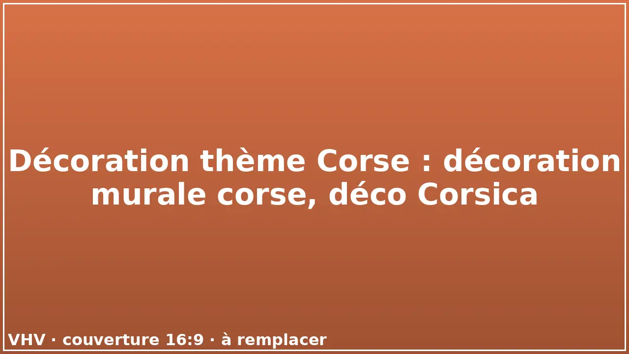 Décoration thème Corse : décoration murale corse, déco Corsica
