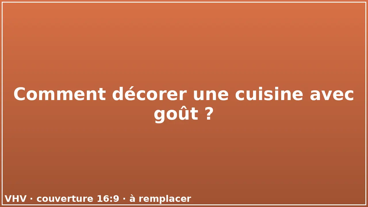 Comment décorer une cuisine avec goût ?