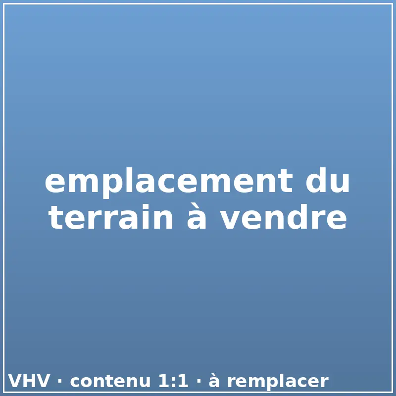 Comment calculer la valeur d'un terrain — emplacement du terrain à vendre