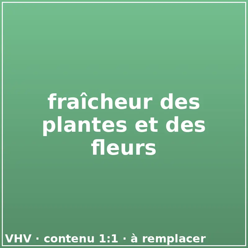 fraîcheur des plantes et des fleurs