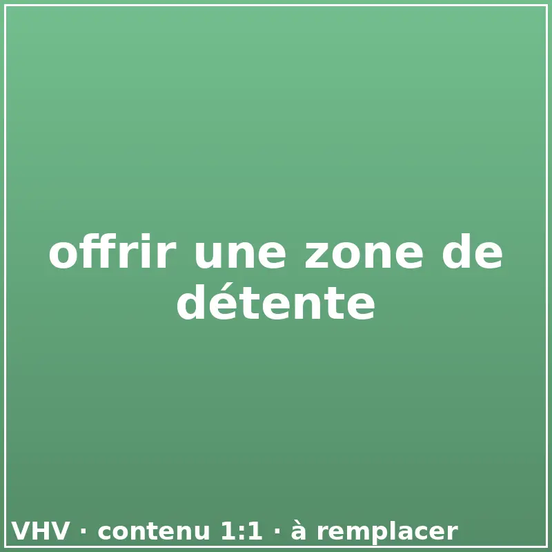 offrir une zone de détente