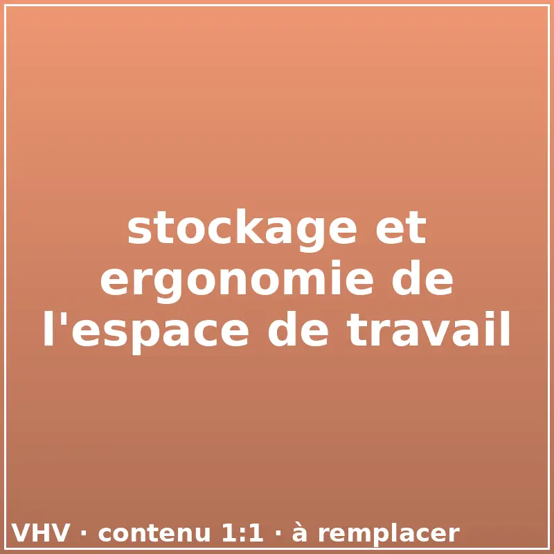 stockage et ergonomie de l'espace de travail