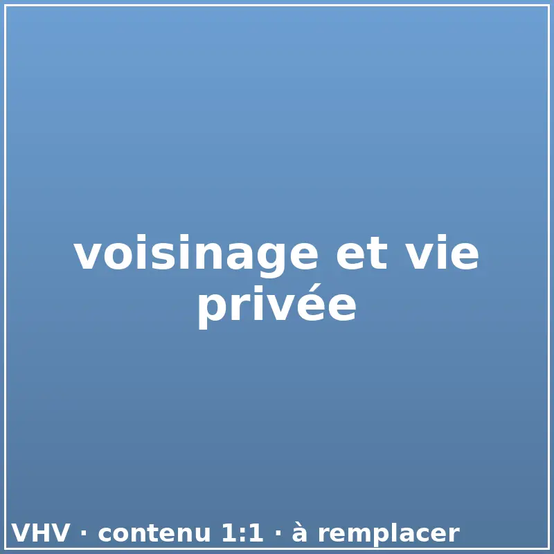 voisinage et vie privée